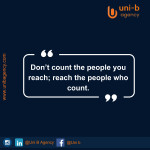 quote: Don't count the people you reach; reach the people that count.